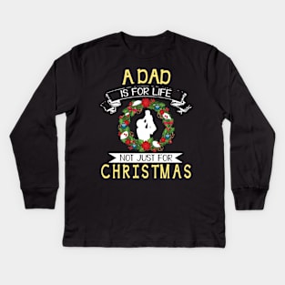 As Dad Is For Life Not Just For Christmas Merry Xmas Noel Kids Long Sleeve T-Shirt